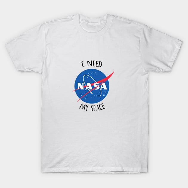 I Need My Space (NASA) T-Shirt by eeyebrows